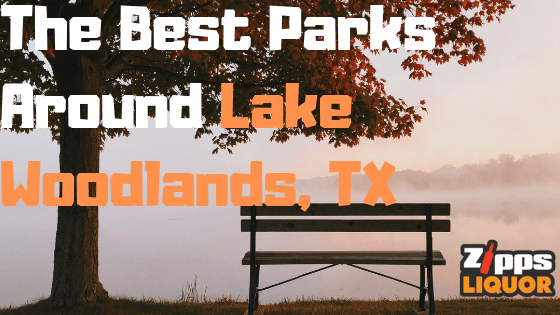 best parks around lake woodlands tx, best parks around lake woodlands texas, best parks lake woodlands, parks in the woodlands texas, parks in the woodlands tx, zipps liquor, zipps liquor store, zipps liquor store near me